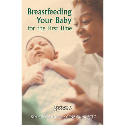 breastfeeding your baby for the first time 16-page booklet cover shown, breastfeeding positions, propler latch and release, Childbirth Graphics, 38543