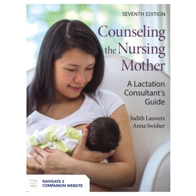 Counseling the Nursing Mother Book, 7th Edition, Childbirth Graphics lactation education materials and teaching tools, 45999