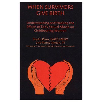 When Survivors Give Birth Book about effects of early sexual abuse on childbearing women, Childbirth Graphics, 50006