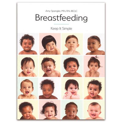 Breastfeeding: Keep It Simple Book by Amy Spangler, Childbirth Graphics breastfeeding education teaching materials, 50411